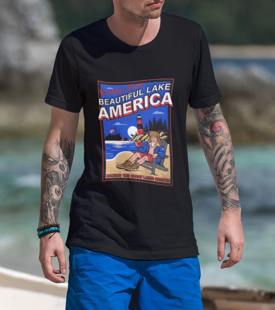 Greetings From Beautiful Lake America Uncle Sam Adirondack Chair Beach Lighthouse Making The Great Lakes Greater T-Shirt