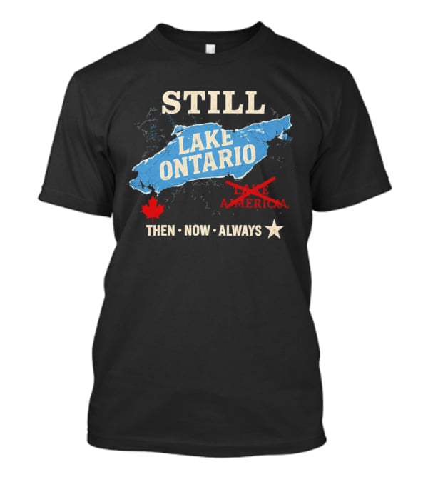 Still Lake Ontario Maple Leaf Then Now Always T-Shirt