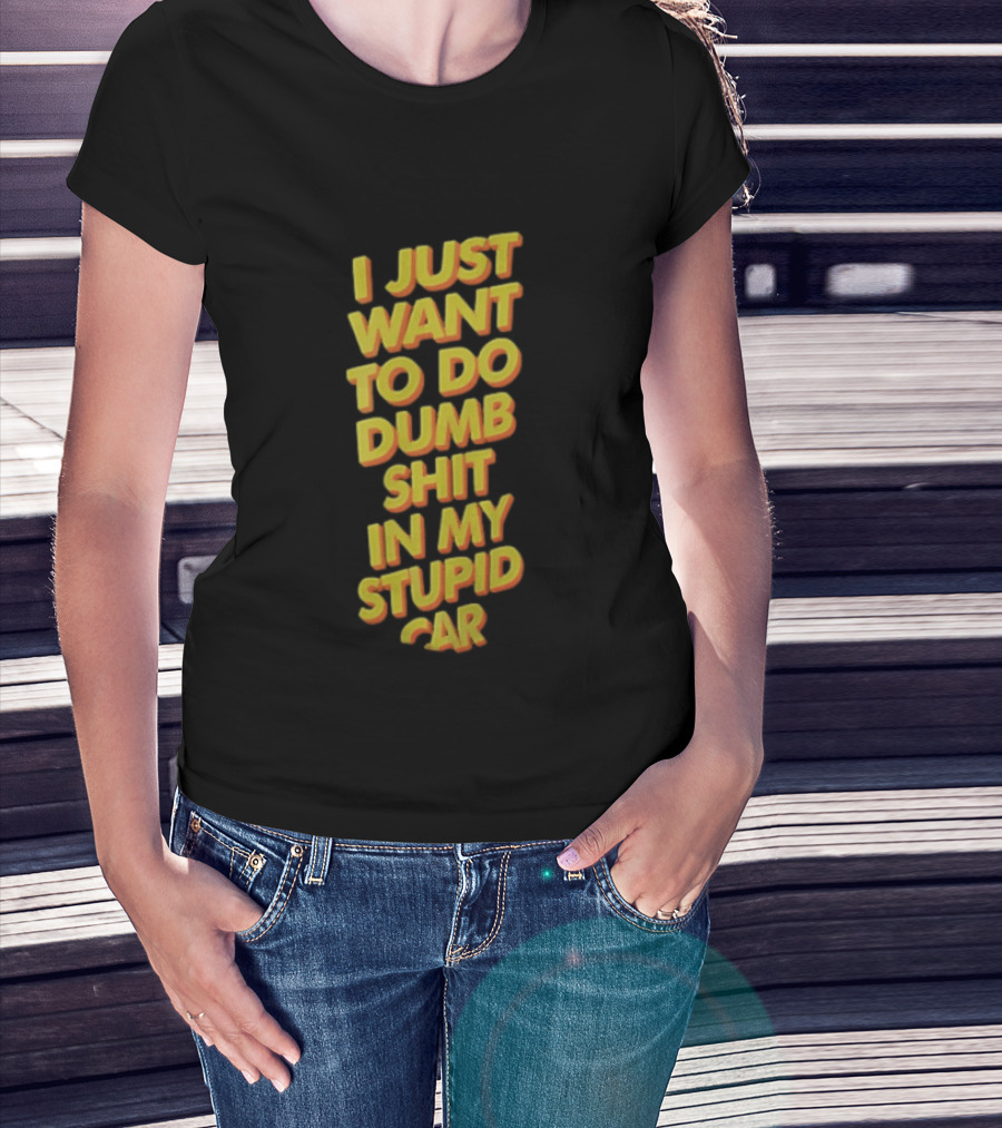 I Just Want To Do Dumb Shit In My Stupid Car Yellow Orange 3D Block T-Shirt