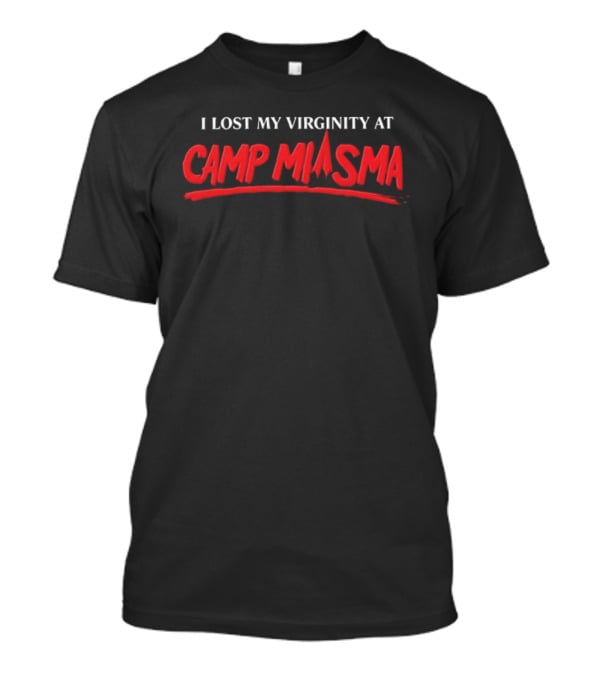 I Lost My Virginity At Camp Miasma Funny Novelty Phrase T-Shirt