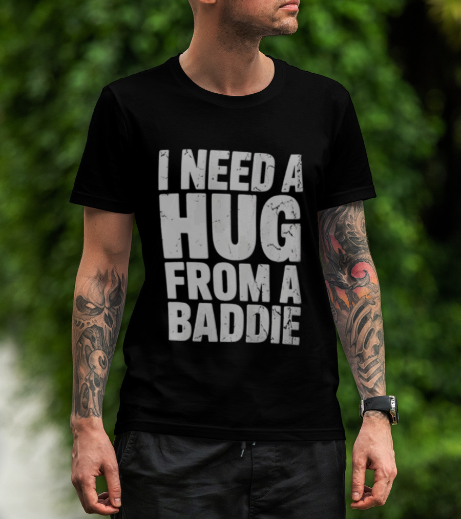 I Need A Hug From A Baddie Distressed Block T-Shirt