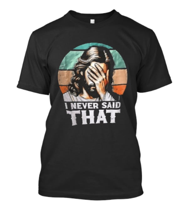 I Never Said That Jesus Christ Facepalm Sunset Distressed T-Shirt