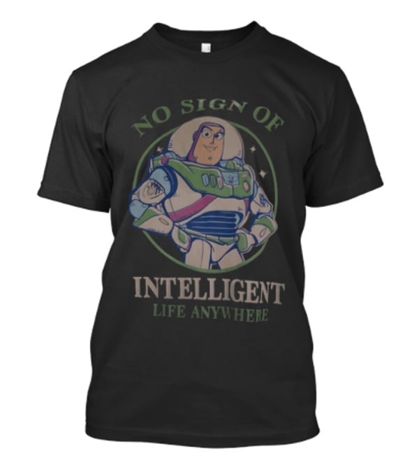 Buzz Lightyear No Sign Of Intelligent Life Anywhere Toy Story Space Ranger T-Shirt
