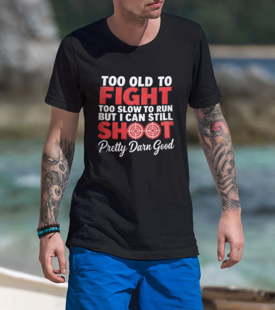 Too Old To Fight Too Slow To Run But I Can Still Shoot Pretty Darn Good Red Target T-Shirt