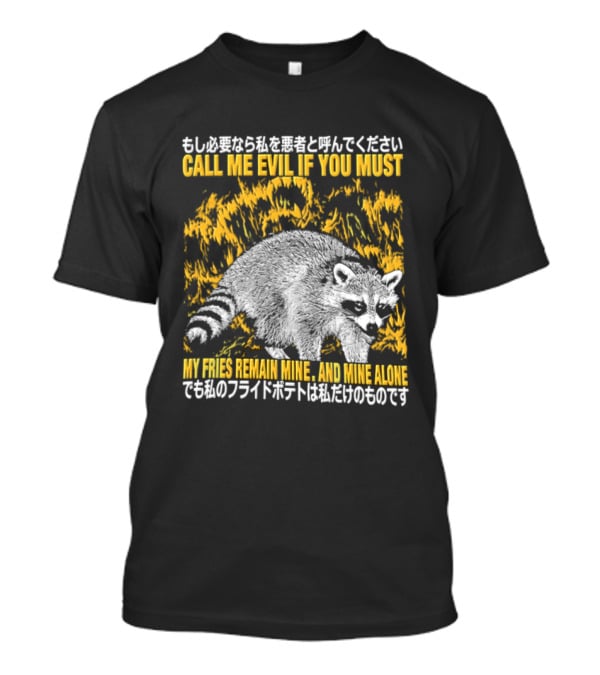 Call Me Evil If You Must My Fries Remain Mine Raccoon T-Shirt