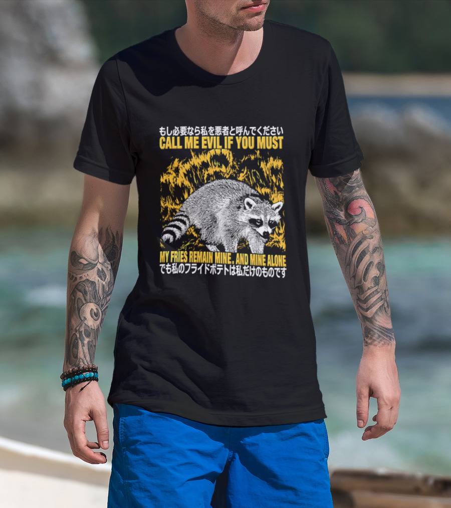 Call Me Evil If You Must My Fries Remain Mine Raccoon T-Shirt