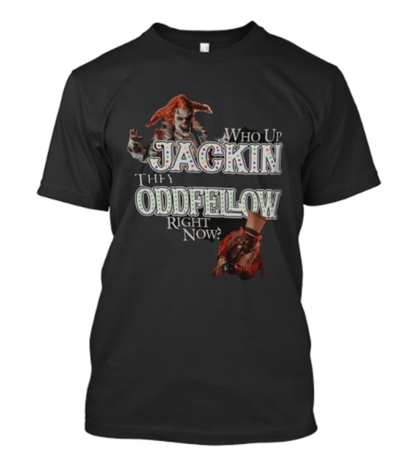 Who Up Jackin They Oddfellow Right Now Jack The Clown Dr Rich Evil Ringmaster Top Hat T-Shirt