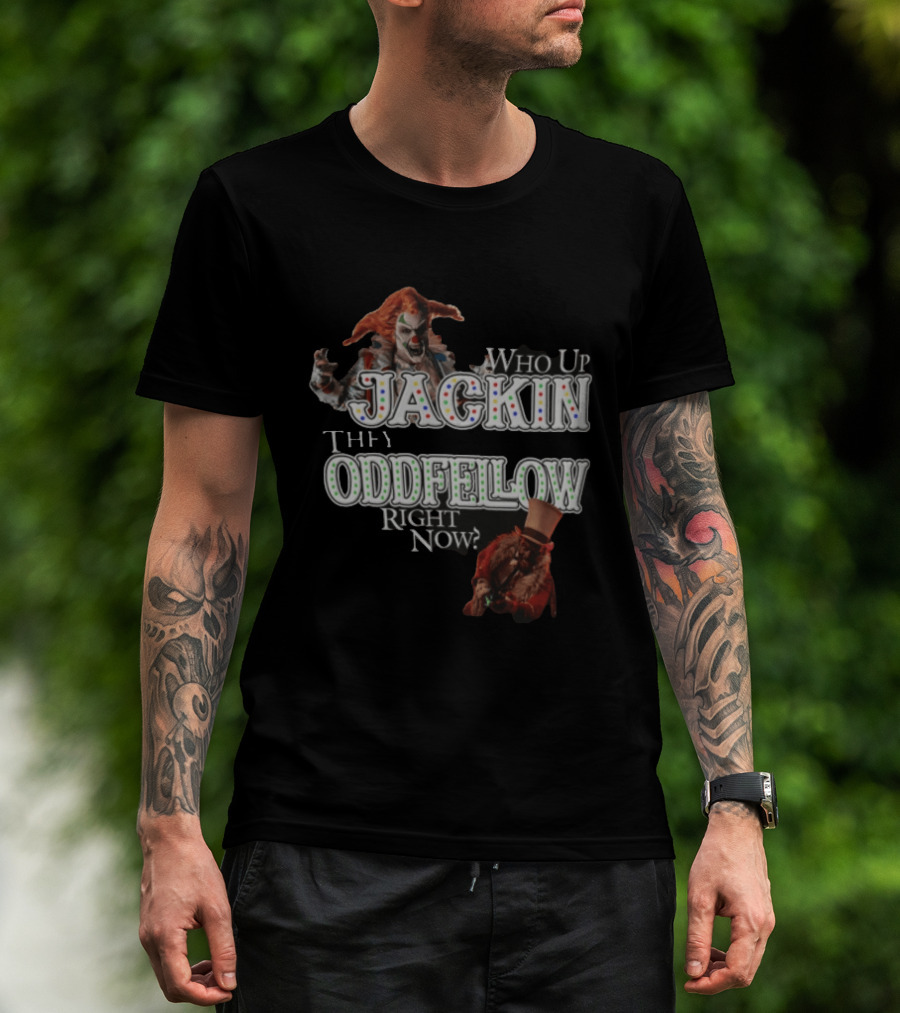 Who Up Jackin They Oddfellow Right Now Jack The Clown Dr Rich Evil Ringmaster Top Hat T-Shirt