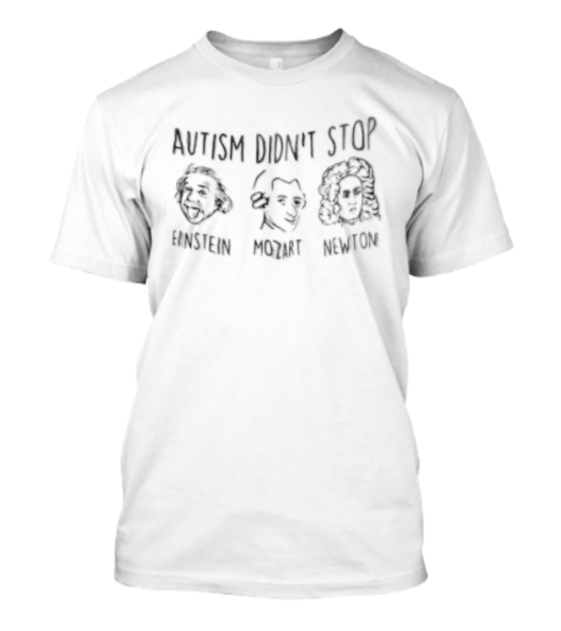 Autism Didn't Stop Albert Einstein Wolfgang Amadeus Mozart Isaac Newton Iconic Figures T-Shirt