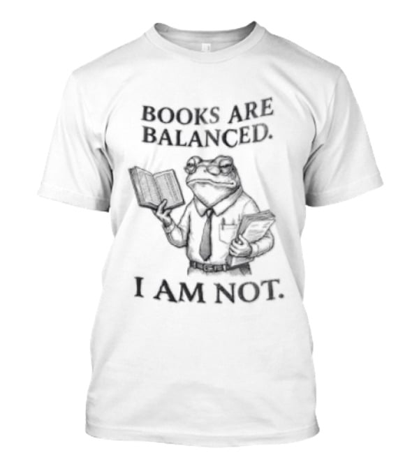 Books Are Balanced I Am Not Anthropomorphic Toad Accountant T-Shirt
