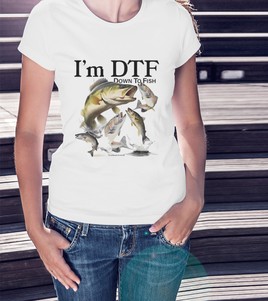 I'm DTF Down To Fish Bass Fishing Fun Catch T-Shirt