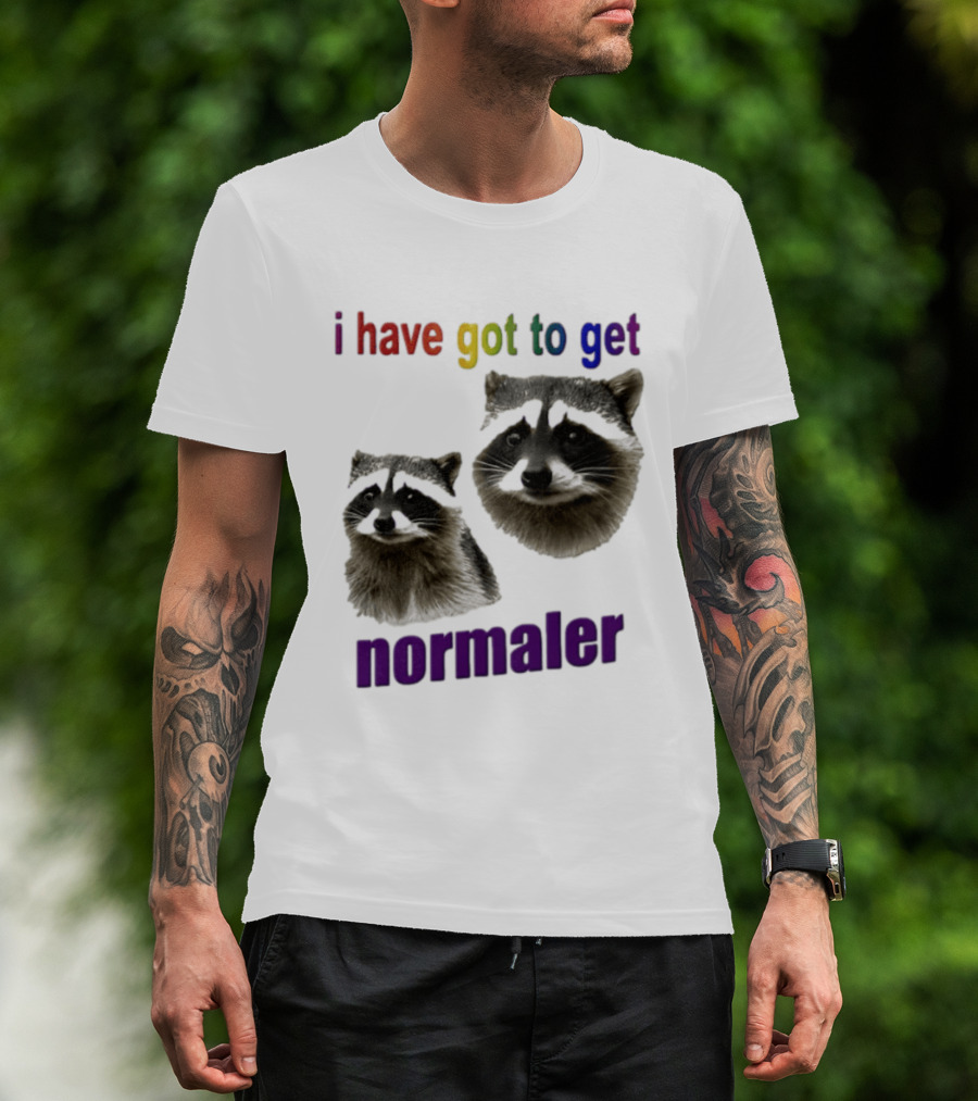 Raccoons I Have Got To Get Normaler Fun Colorful Phrase T-Shirt