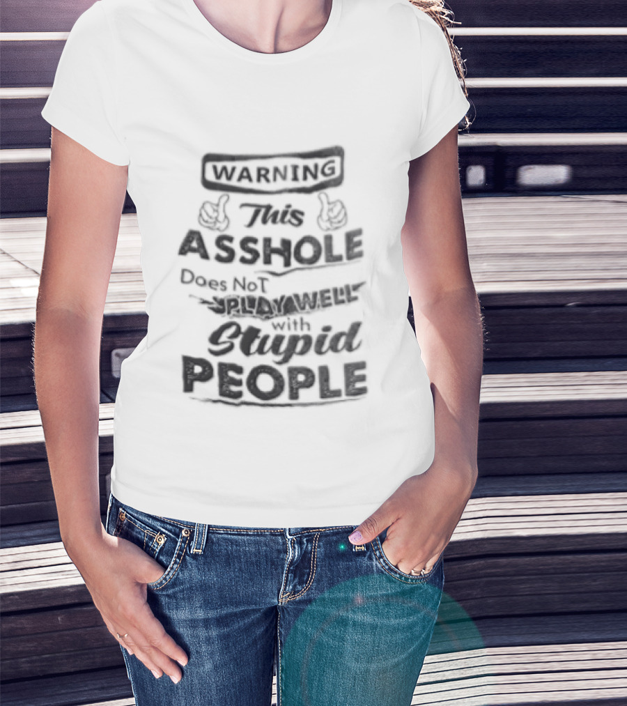 Warning This Asshole Does Not Play Well With Stupid People Two Hands Thumbs Pointing Inward T-Shirt
