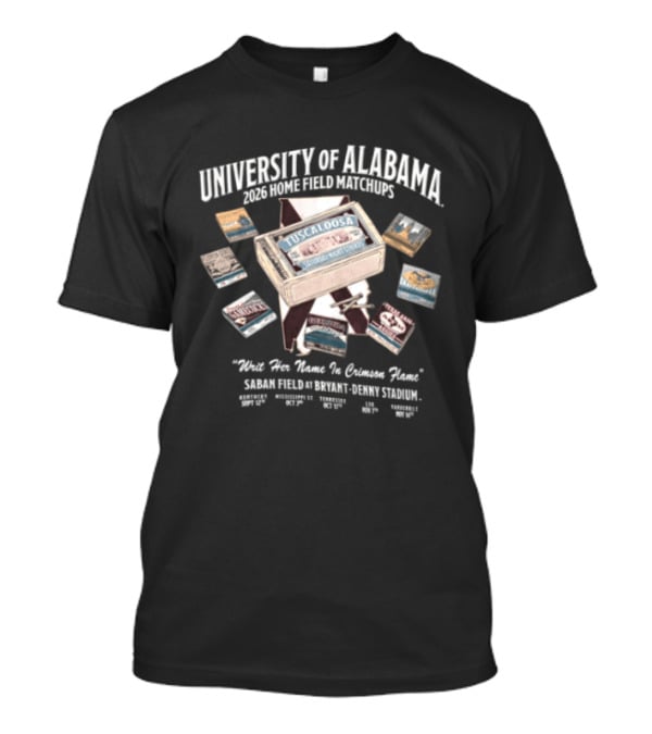 University Of Alabama 2023 Home Field Matchbooks Map Schedule Nick Saban Writ Her Name In Crimson Flame T-Shirt