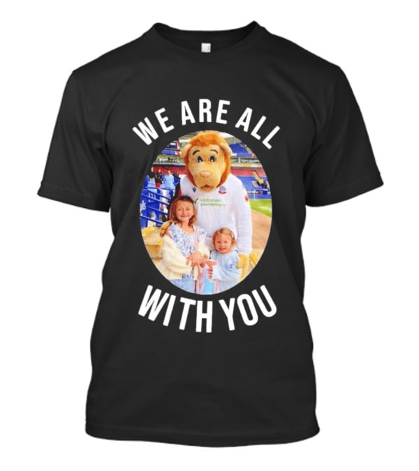 Victorian Plumbing Bolton Wanderers FC Mascot We Are All With You T-Shirt