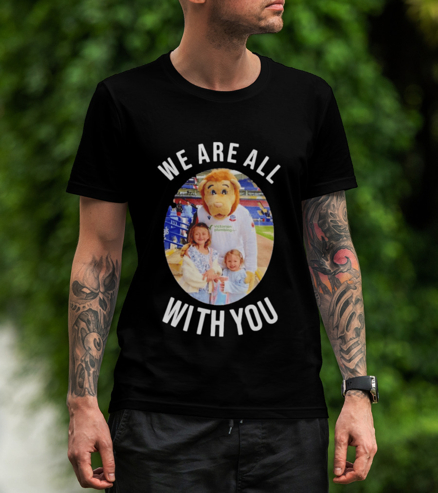 Victorian Plumbing Bolton Wanderers FC Mascot We Are All With You T-Shirt