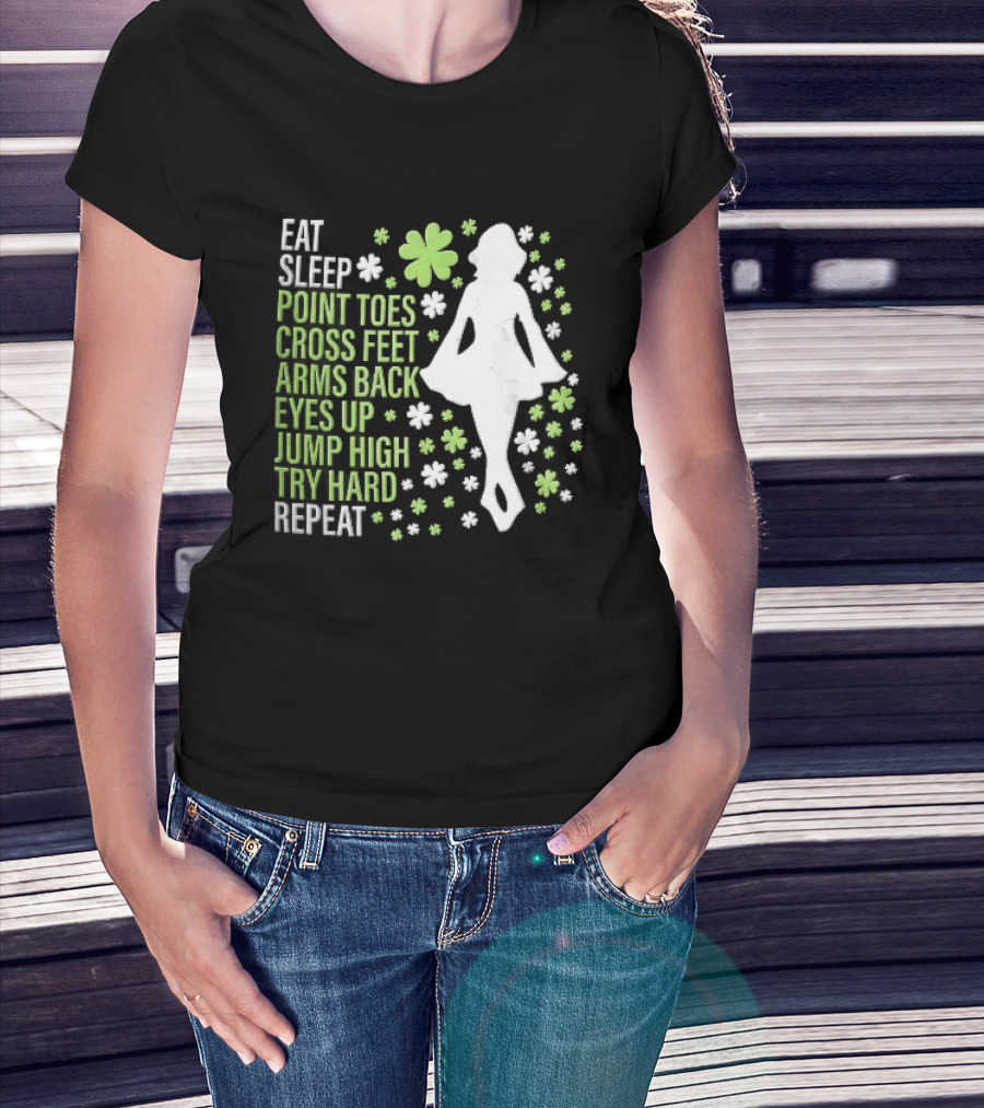 Eat Sleep Point Toes Cross Feet Arms Back Eyes Up Jump High Forward Repeat Irish Step Dance T-Shirt