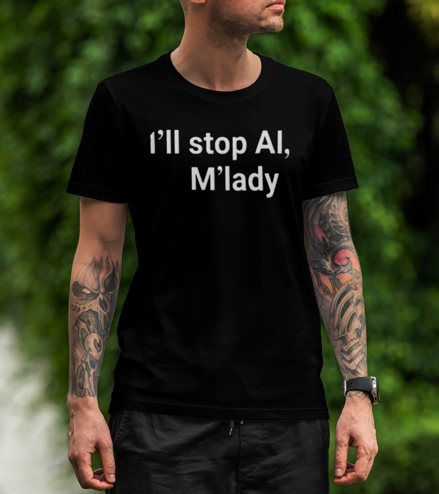 I'll Stop AI M'lady T-Shirt