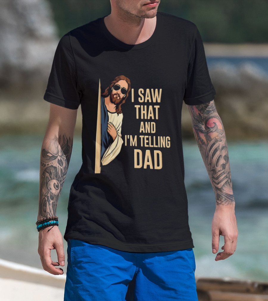 Jesus I Saw That And I'm Telling Dad Fun Christian Humor T-Shirt