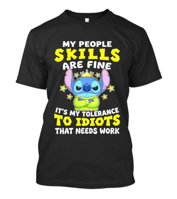 Stitch My People Skills Are Fine It's My Tolerance To Idiots That Needs Work T-Shirt