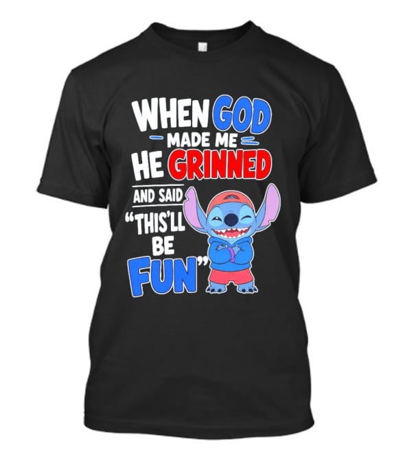 When God Made Me He Grinned And Said This'll Be Fun Stitch T-Shirt