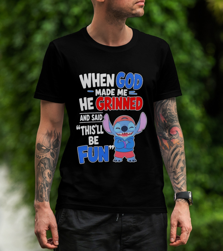 When God Made Me He Grinned And Said This'll Be Fun Stitch T-Shirt
