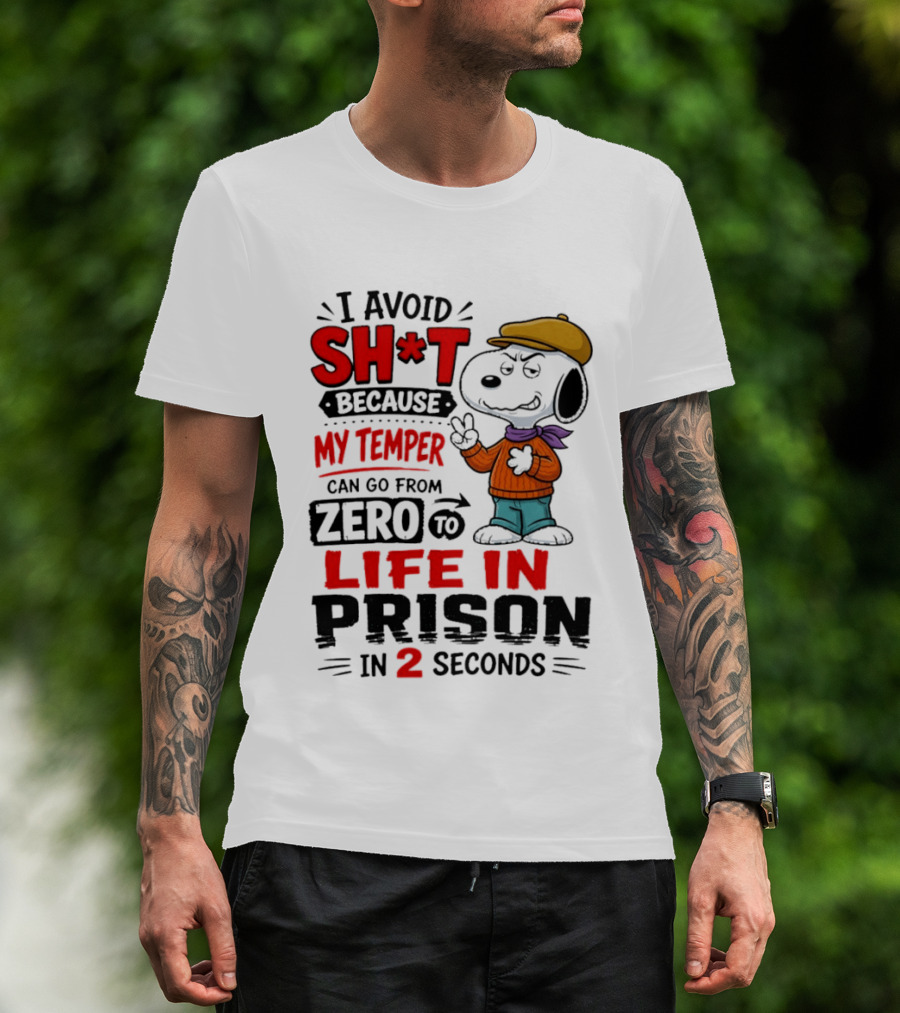 Snoopy I Avoid Sh*t Because My Temper Can Go From Zero To Life In Prison In 2 Seconds T-Shirt