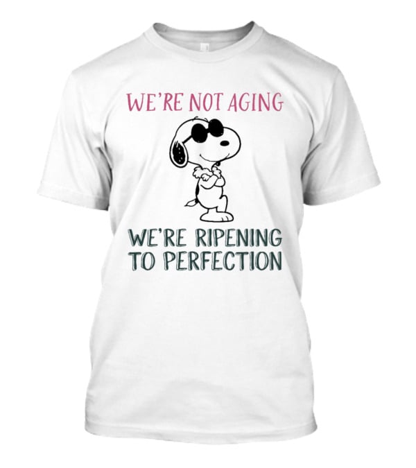 Snoopy We're Not Aging We're Ripening To Perfection Vintage Peanuts T-Shirt