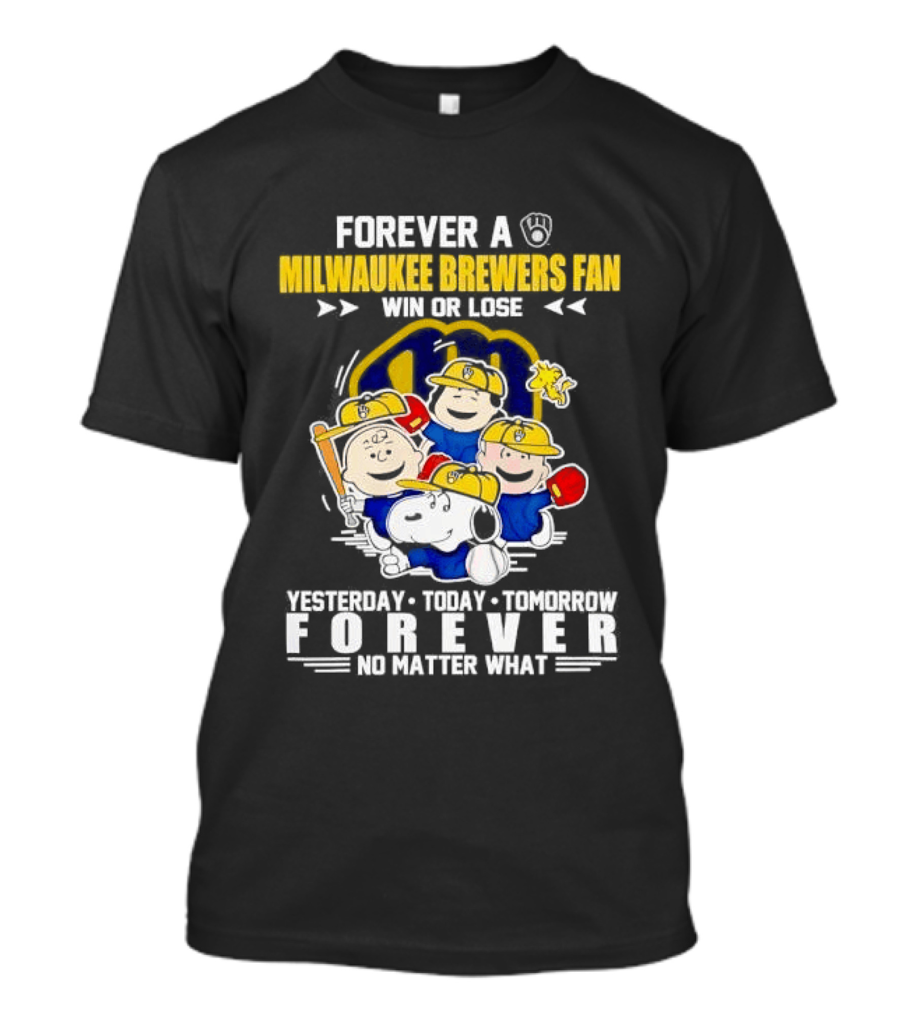 Forever A Milwaukee Brewers Fan Win Or Lose Yesterday Today Tomorrow Forever No Matter What T-Shirt