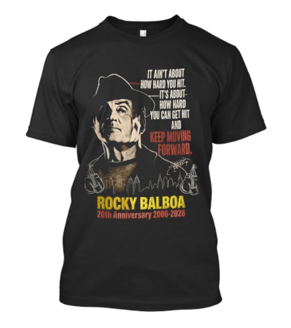 Rocky Balboa 20th Anniversary 2006 2026 Keep Moving Forward It Ain't About How Hard You Hit Skyline T-Shirt