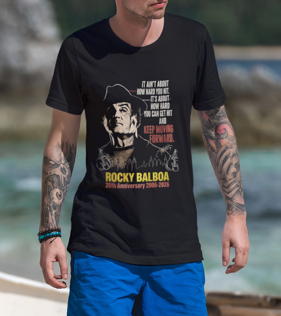 Rocky Balboa 20th Anniversary 2006 2026 Keep Moving Forward It Ain't About How Hard You Hit Skyline T-Shirt