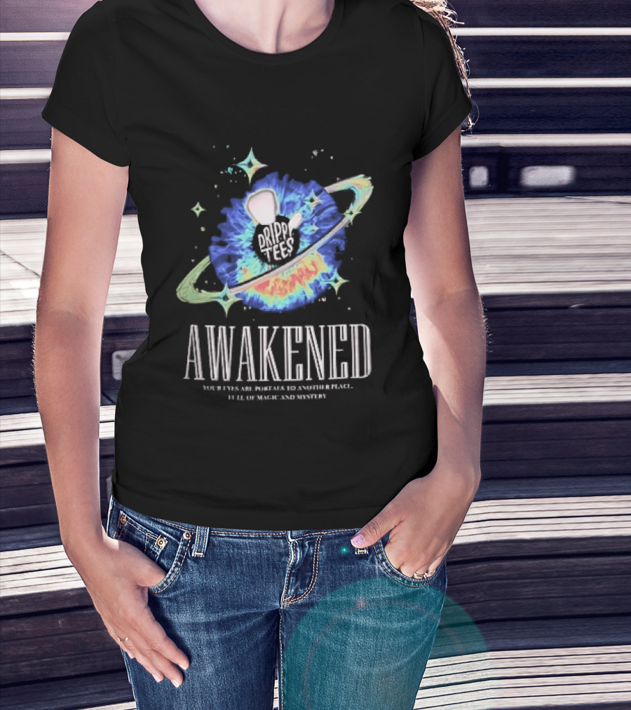 Awakened Your Eyes Are Portals To Another Place Full Of Magic And Mystery Planet Eye T-Shirt