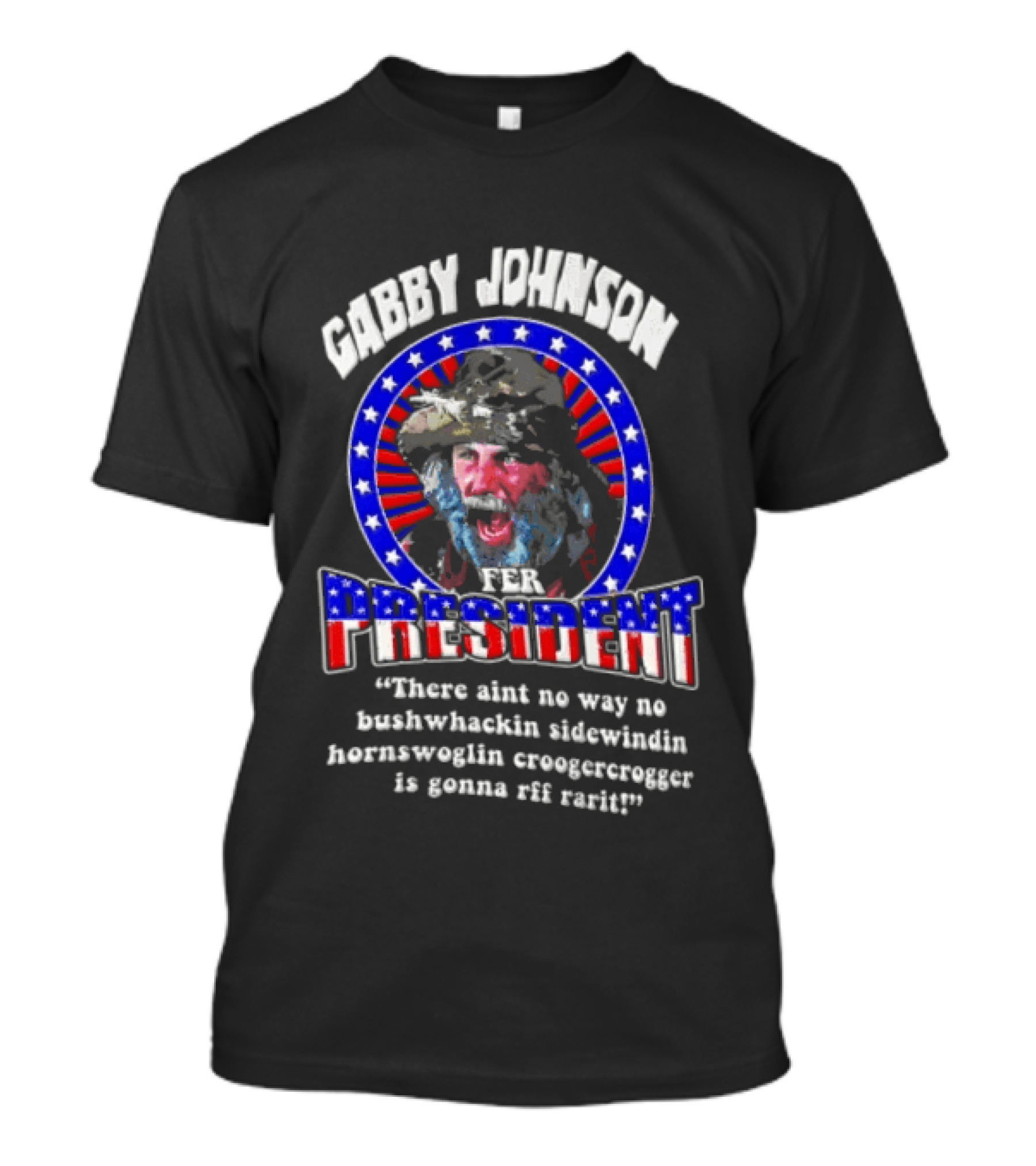 Gabby Johnson 2024 Bushwhackin Sidewindin Hornswoglin Croogercrogger Fer Campaign T-Shirt