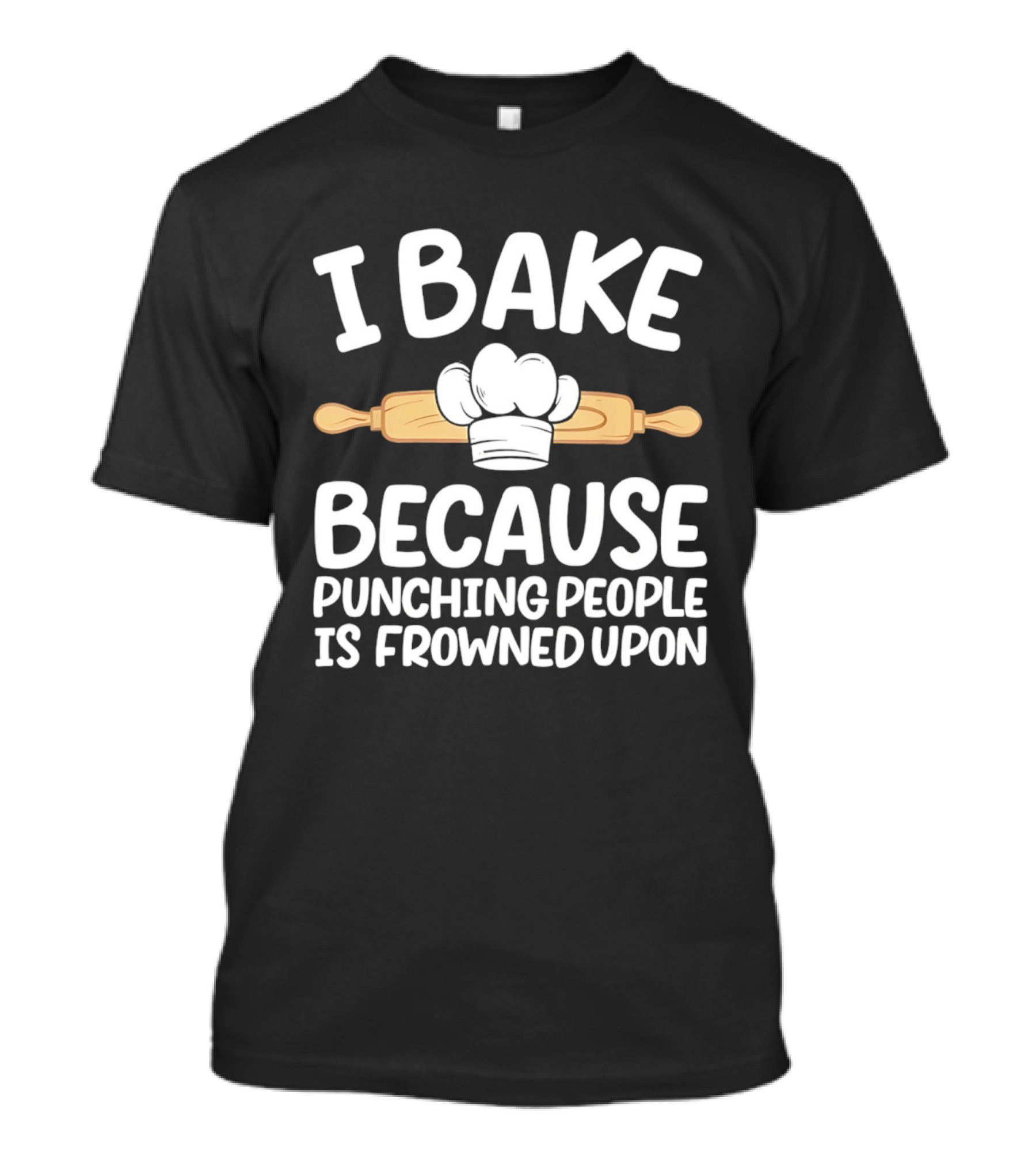 I Bake Because Punching People Is Frowned Upon Chef Hat Rolling Pin T-Shirt