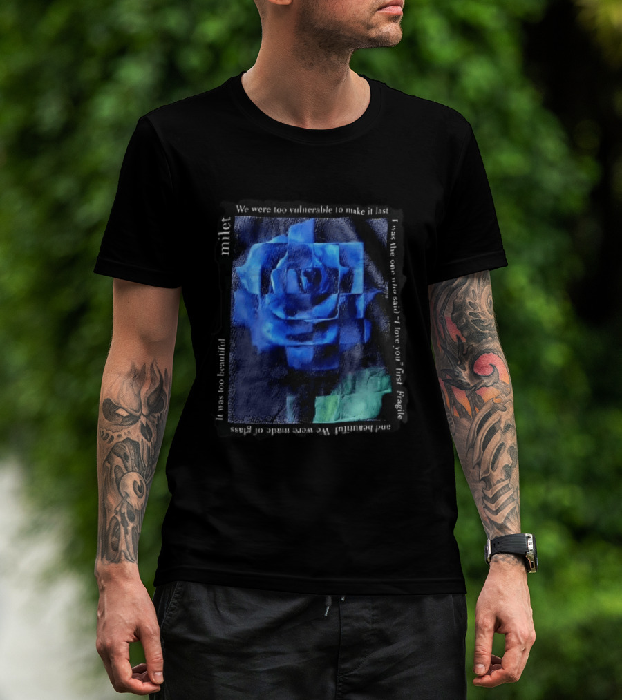 Milet Blue Rose Painting We Were Too Vulnerable To Make It Last Fragile I Love You First T-Shirt
