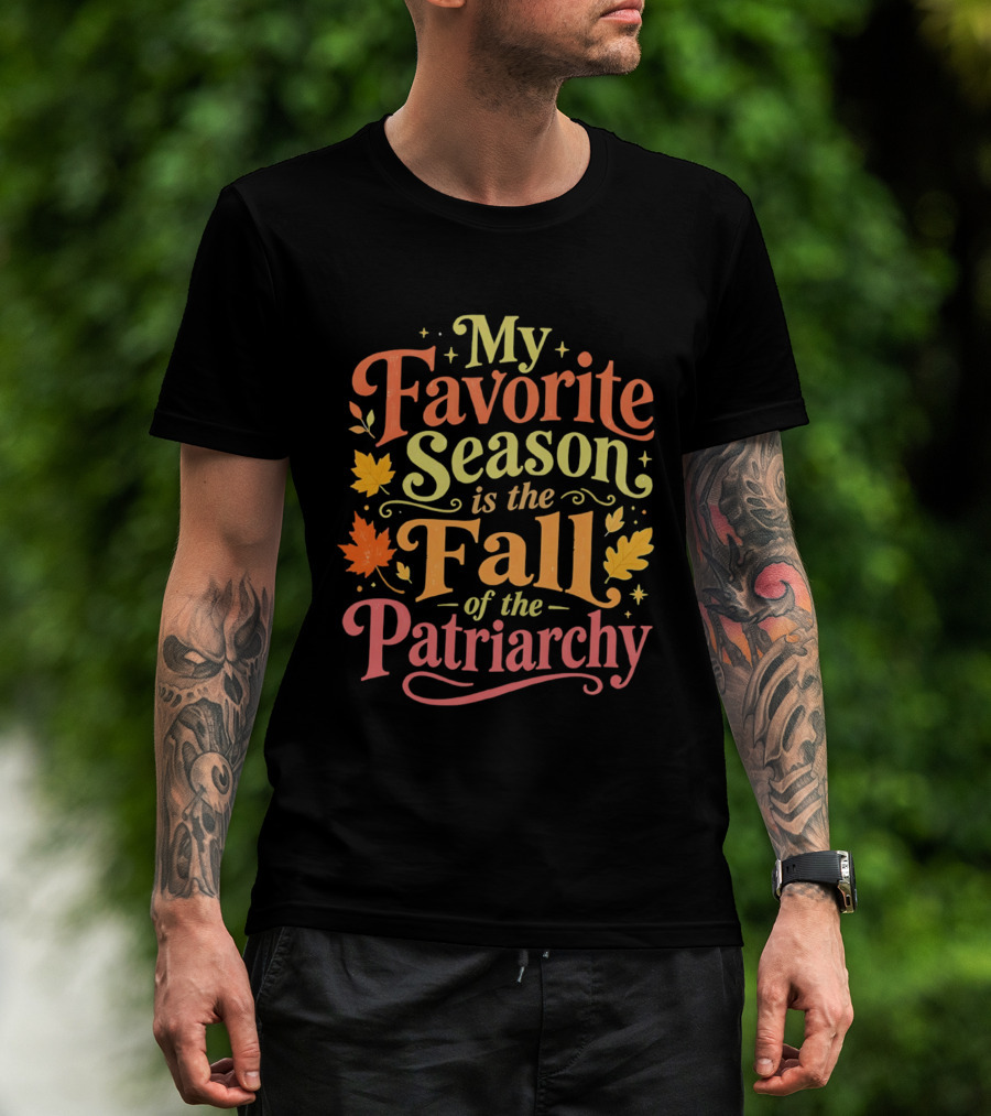 My Favorite Season Is The Fall Of The Patriarchy Autumn Leaves T-Shirt
