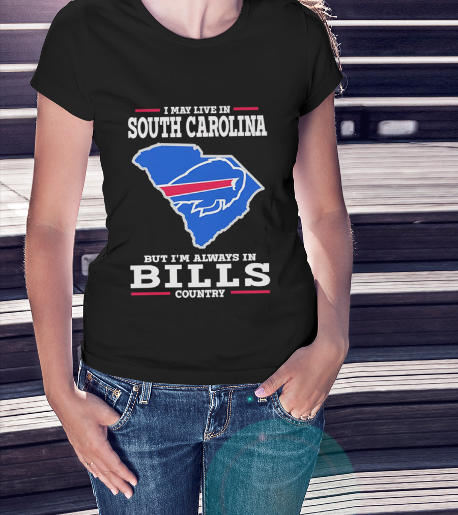 I May Live In South Carolina But I'm Always In Bills Country Buffalo South Carolina Map T-Shirt