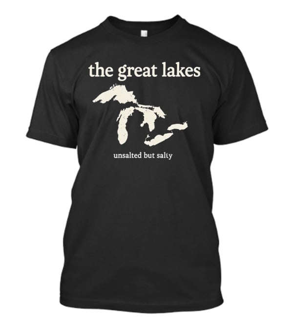 The Great Lakes Unsalted But Salty Map T-Shirt