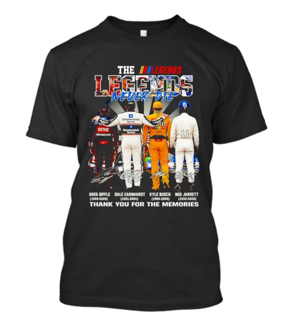 The NASCAR Legends Never Die Dale Earnhardt Greg Biffle Kyle Busch Ned Jarrett Thank You For The Memories T-Shirt