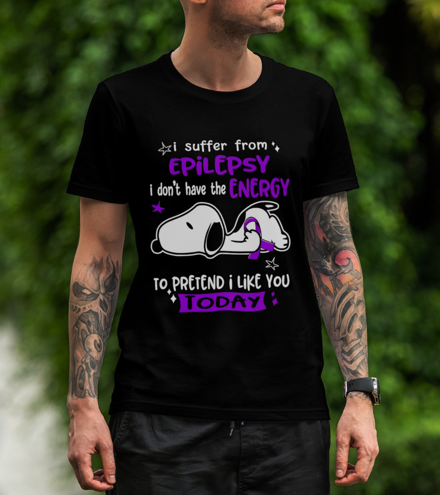 Snoopy I Suffer From Epilepsy I Don't Have The Energy To Pretend I Like You Today T-Shirt