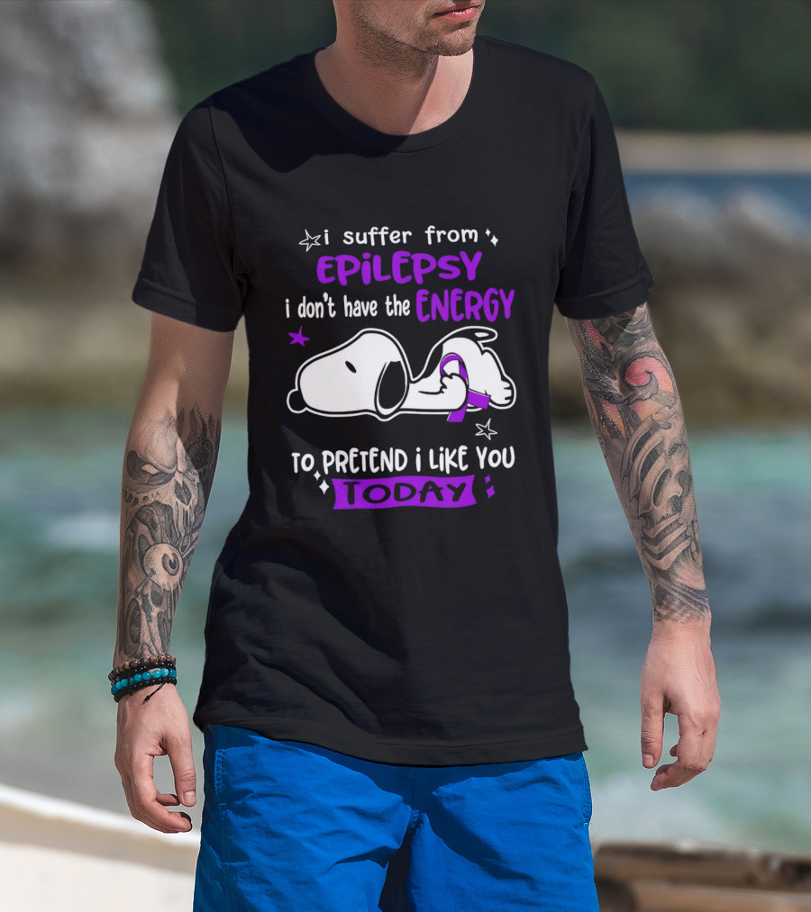 Snoopy I Suffer From Epilepsy I Don't Have The Energy To Pretend I Like You Today T-Shirt
