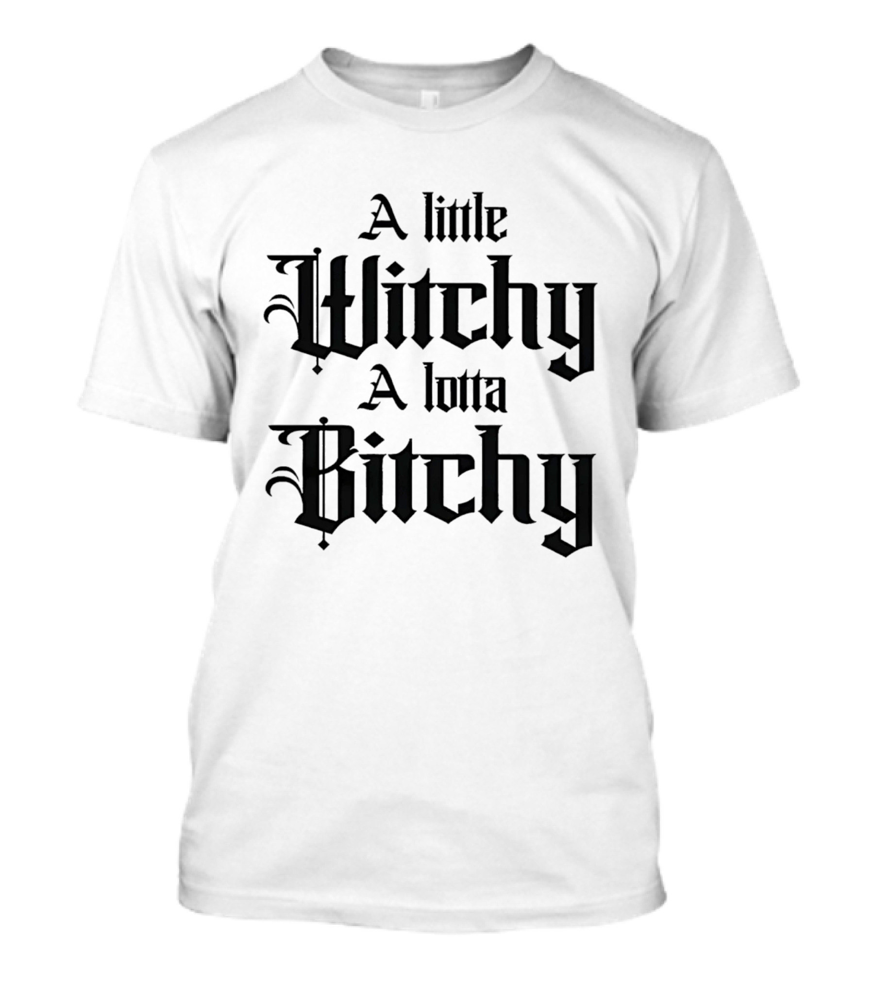 A Little Witchy A Lotta Bitchy Gothic Font Humor T-Shirt