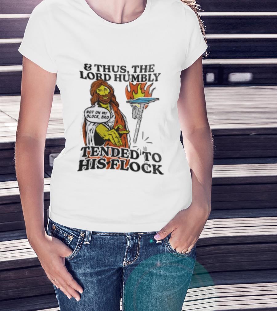 And Thus The Lord Humbly Tended To His Flock Not On My Block Bro Jesus Cartoon Flames T-Shirt