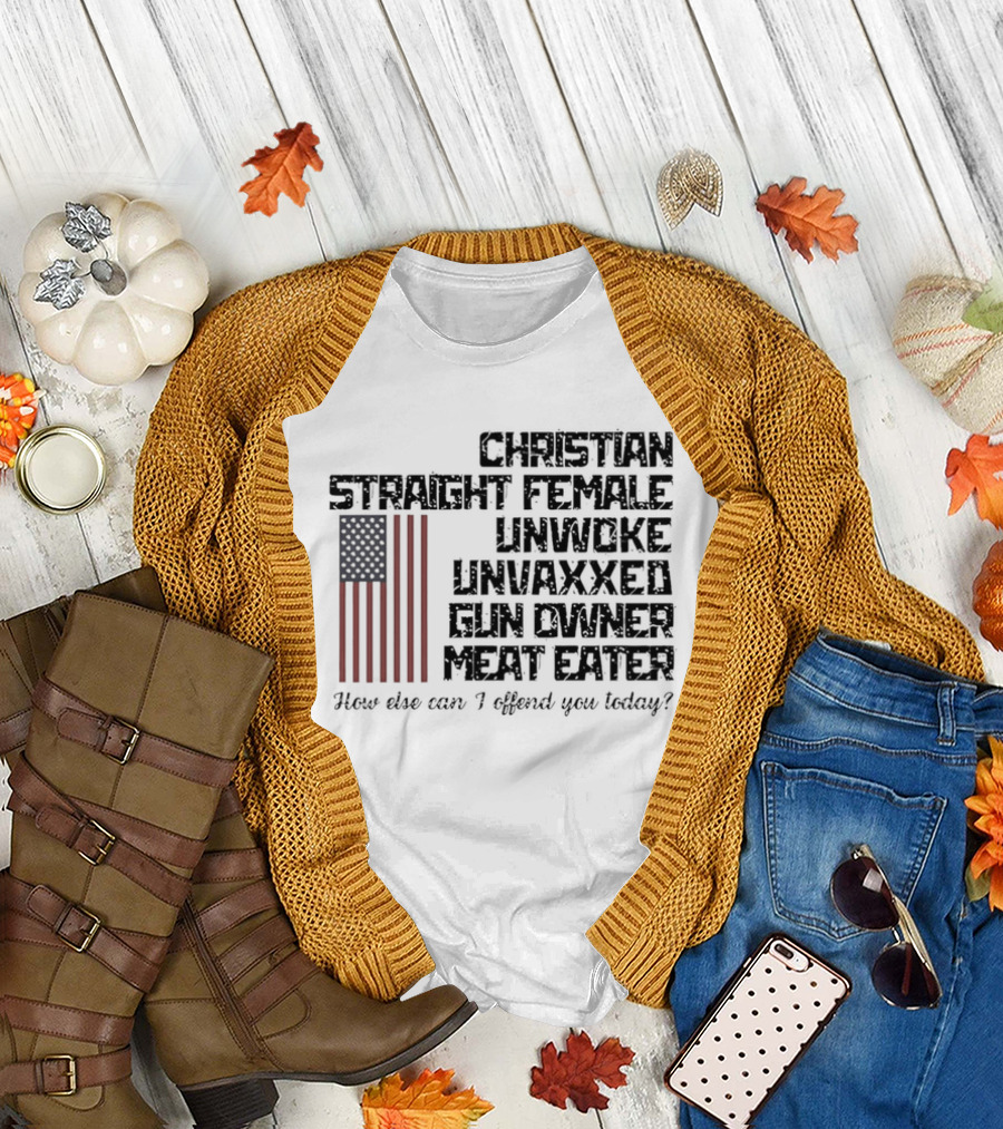 Christian Straight Female Unwoke Unvaxxed Gun Owner Meat Eater How Else Can I Offend You Today USA Flag T-Shirt
