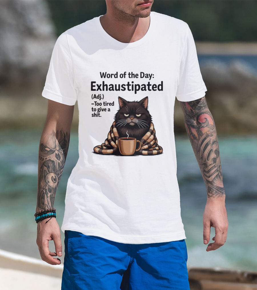 Grumpy Cat Word Of The Day Exhaustipated Too Tired To Give A Shit T-Shirt