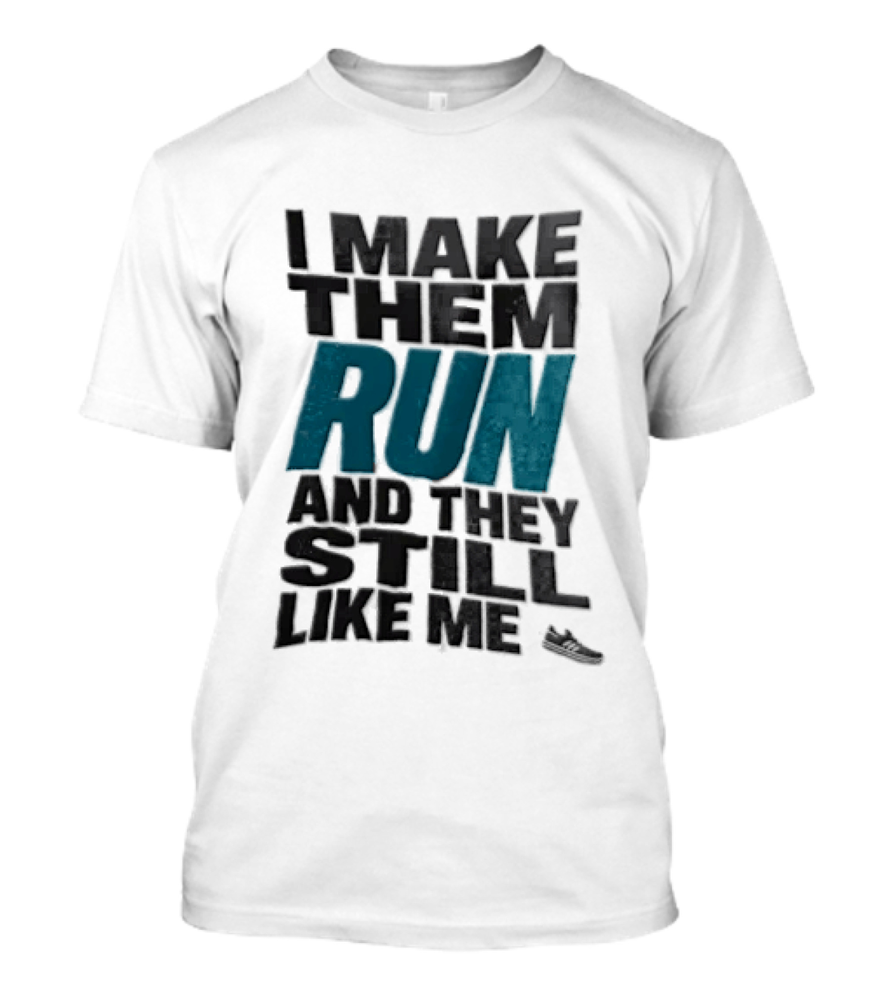 I Make Them Run And They Still Like Me Black Running Shoe T-Shirt
