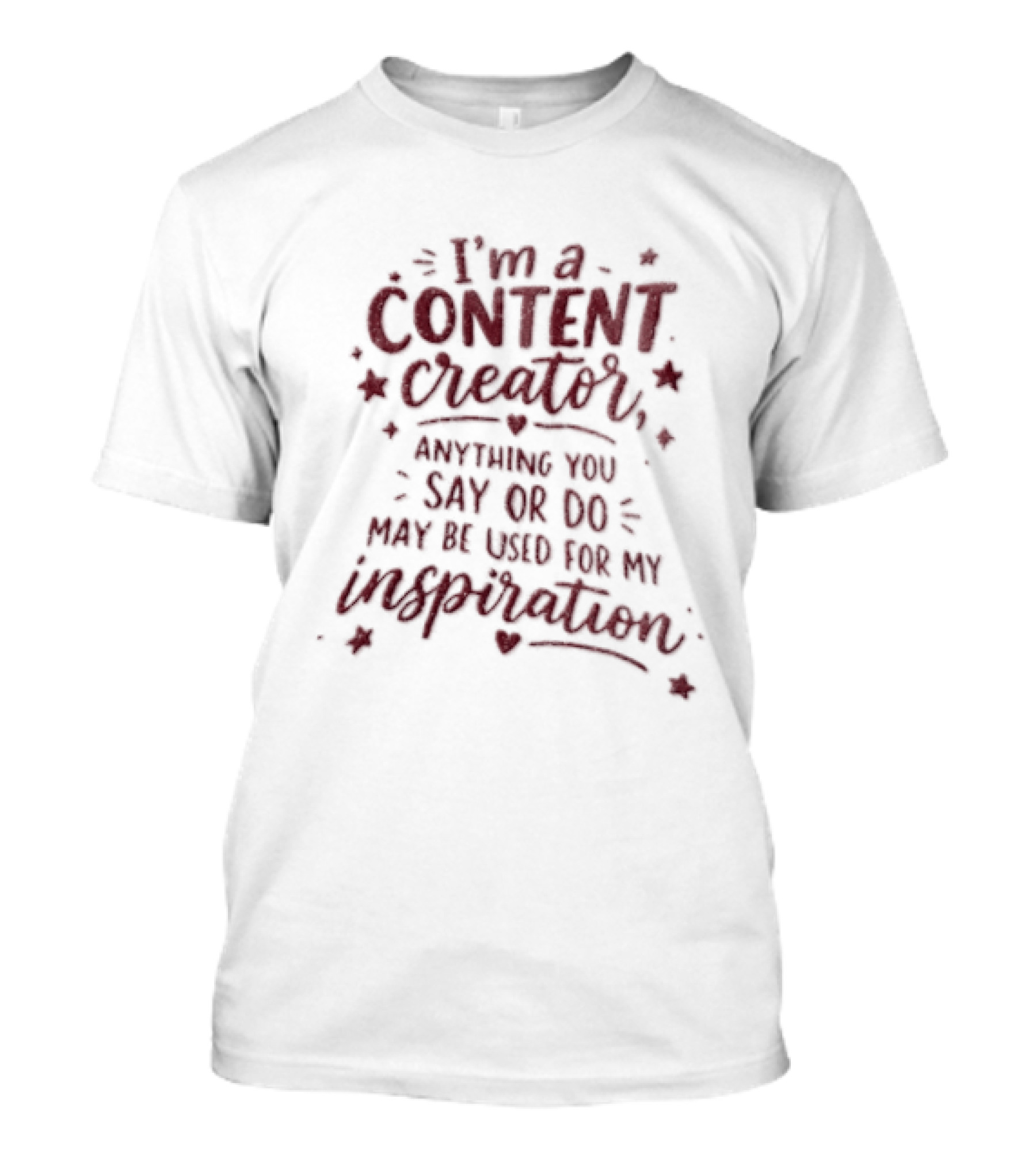 I'm A Content Creator Anything You Say Or Do May Be Used For My Inspiration Pink Glitter Stars Hearts T-Shirt