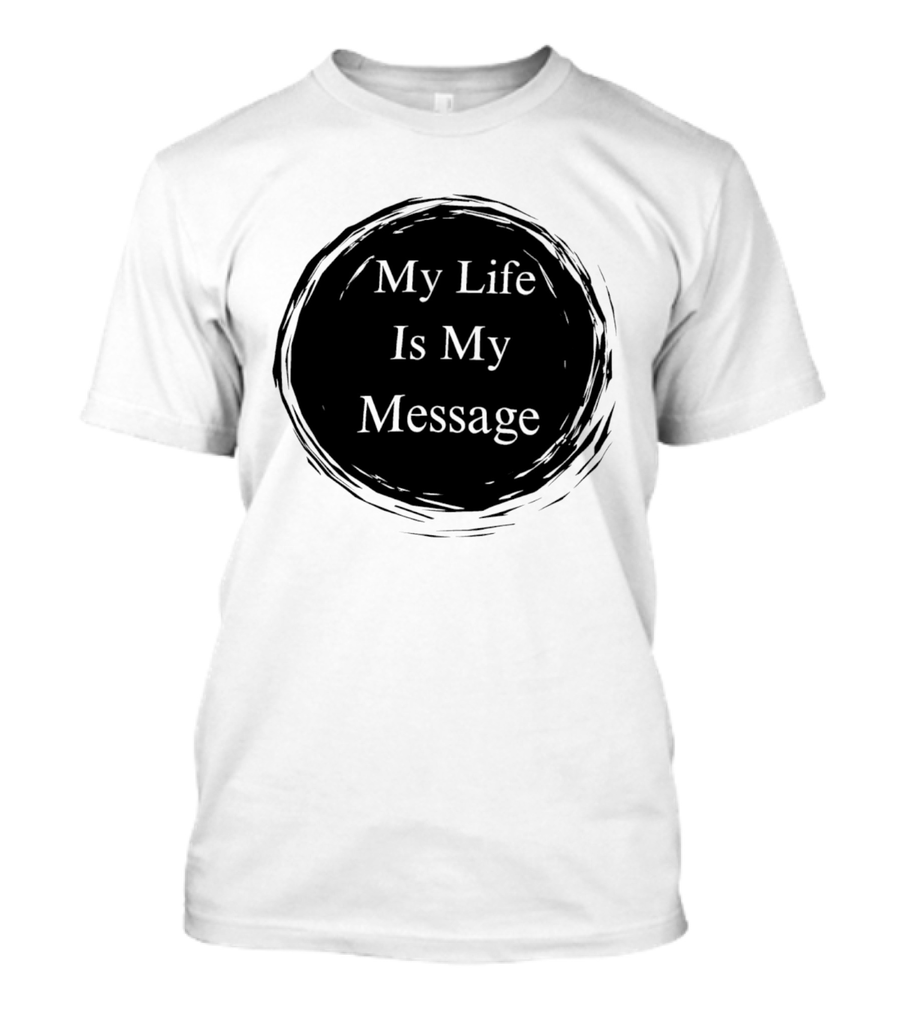 My Life Is My Message Motivational Circle T-Shirt