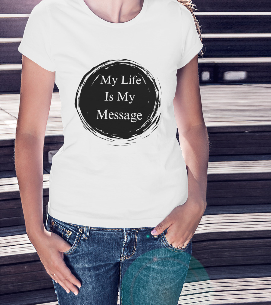 My Life Is My Message Motivational Circle T-Shirt