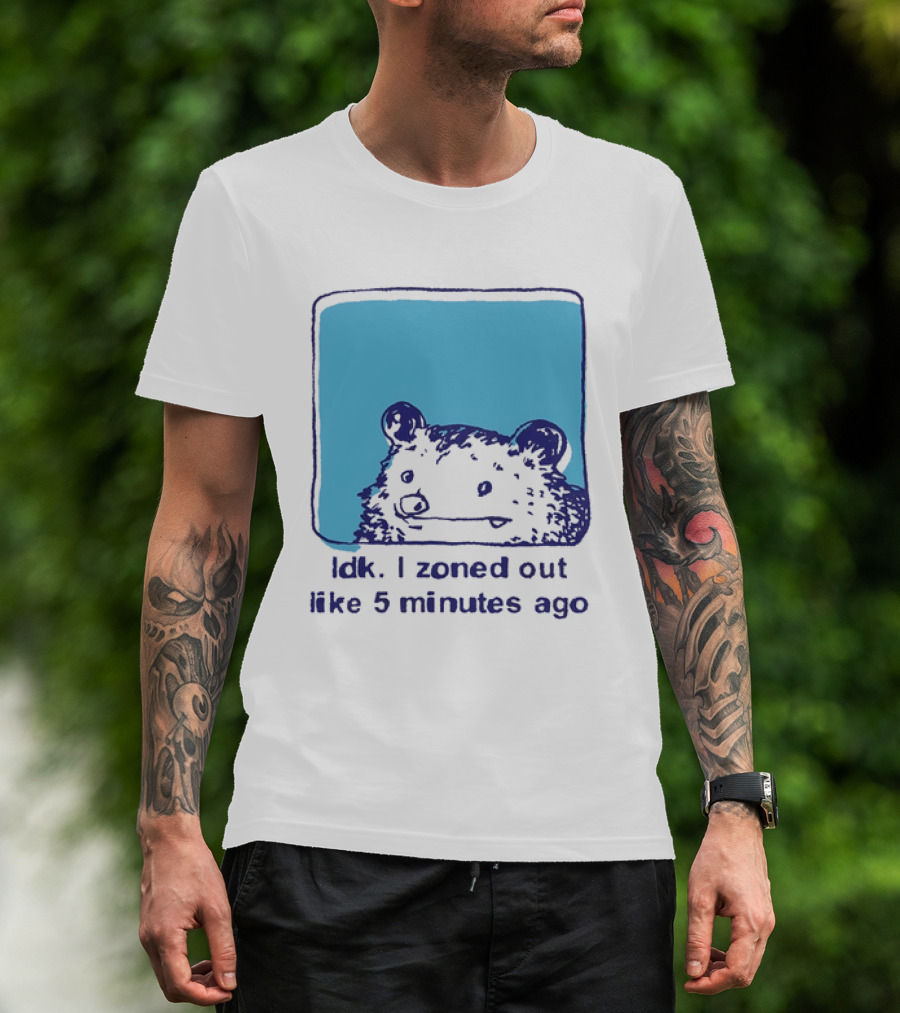 Opossum Idk I Zoned Out Like 5 Minutes Ago Funny Animal Humor T-Shirt